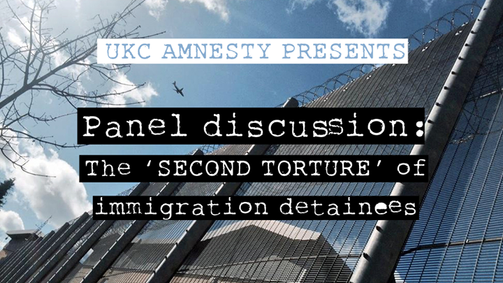 UKC Amnesty International presents panel discussion: The ‘Second Torture’ of Immigration Detainees